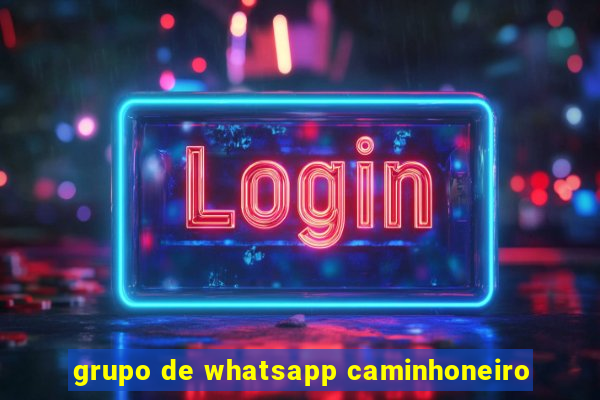 grupo de whatsapp caminhoneiro